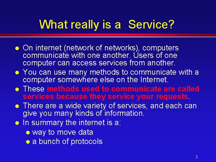 What really is a Service? l l l On internet (network of networks), computers