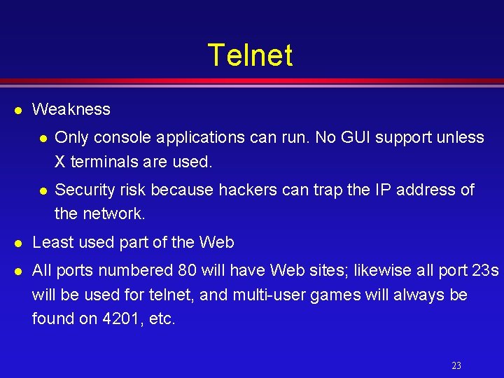 Telnet l Weakness l Only console applications can run. No GUI support unless X