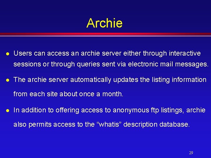 Archie l Users can access an archie server either through interactive sessions or through