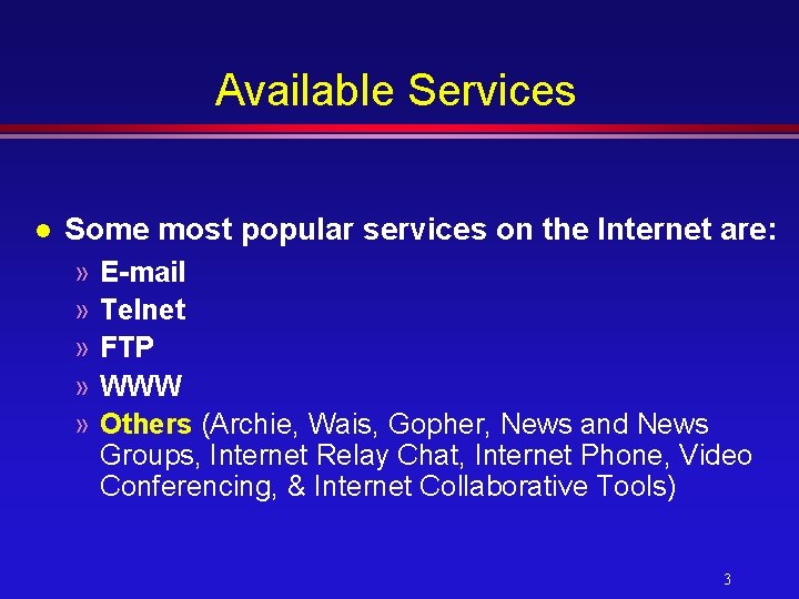 Available Services l Some most popular services on the Internet are: » E-mail »