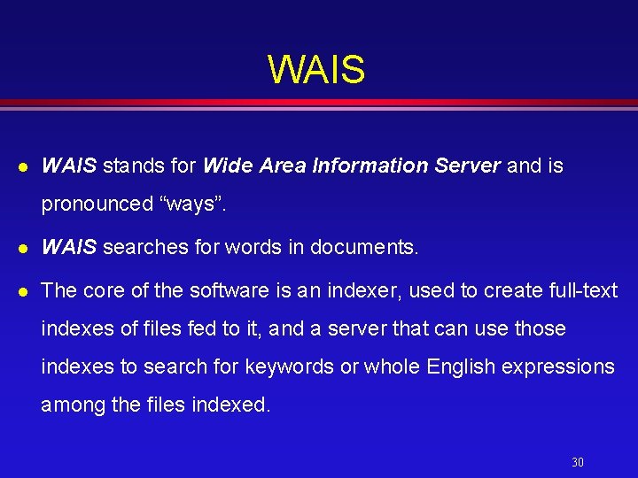 WAIS l WAIS stands for Wide Area Information Server and is pronounced “ways”. l