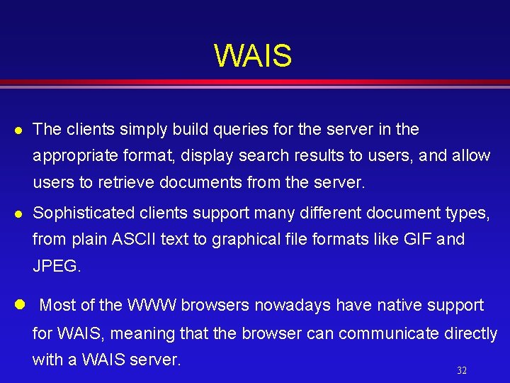 WAIS l The clients simply build queries for the server in the appropriate format,