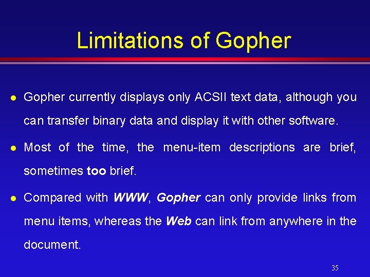 Limitations of Gopher l Gopher currently displays only ACSII text data, although you can