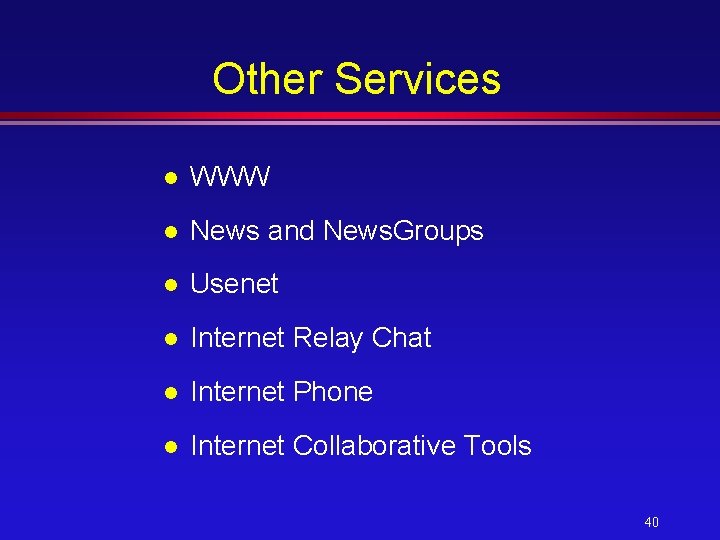 Other Services l WWW l News and News. Groups l Usenet l Internet Relay