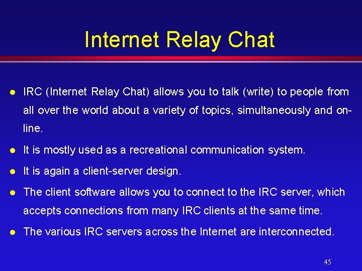 Internet Relay Chat l IRC (Internet Relay Chat) allows you to talk (write) to
