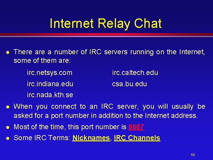 Internet Relay Chat l There a number of IRC servers running on the Internet,