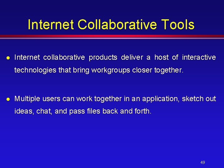 Internet Collaborative Tools l Internet collaborative products deliver a host of interactive technologies that