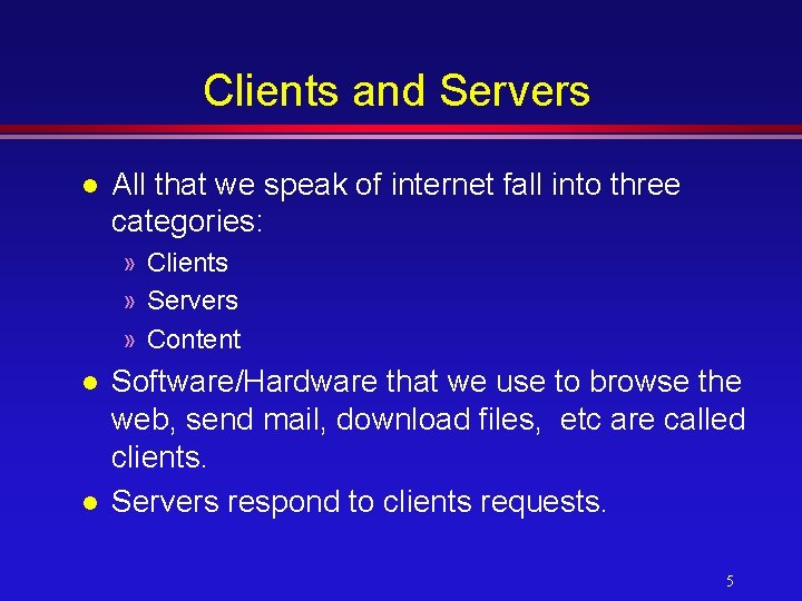 Clients and Servers l All that we speak of internet fall into three categories: