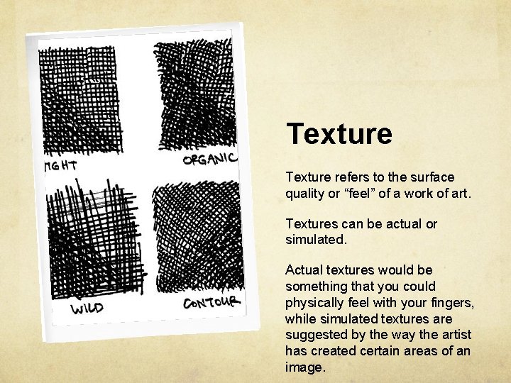 Texture refers to the surface quality or “feel” of a work of art. Textures