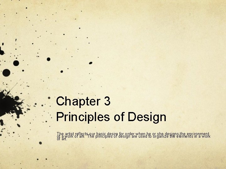 Chapter 3 Principles of Design The artist reflects our basic desire for order when
