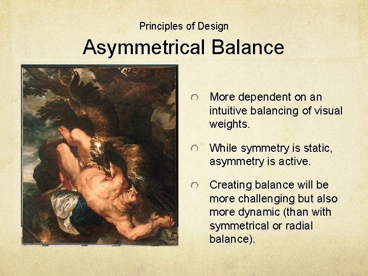 Principles of Design Asymmetrical Balance More dependent on an intuitive balancing of visual weights.