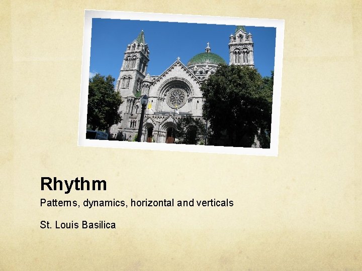 Rhythm Patterns, dynamics, horizontal and verticals St. Louis Basilica 