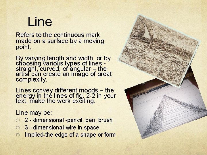 Line Refers to the continuous mark made on a surface by a moving point.