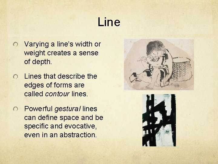 Line Varying a line’s width or weight creates a sense of depth. Lines that