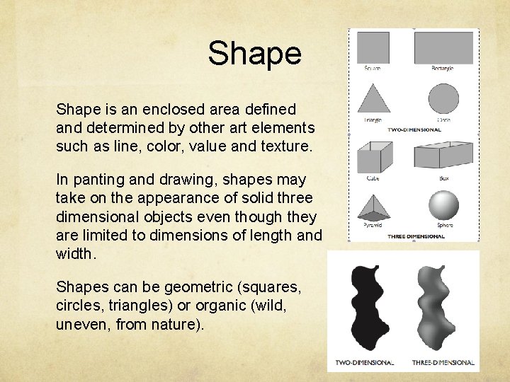 Shape is an enclosed area defined and determined by other art elements such as