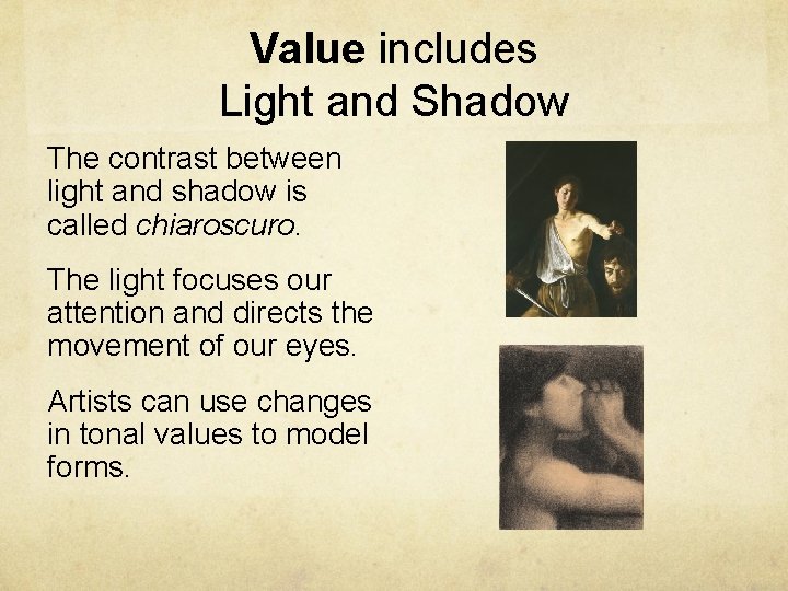 Value includes Light and Shadow The contrast between light and shadow is called chiaroscuro.