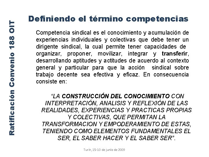 Ratificación Convenio 188 OIT Definiendo el término competencias Competencia sindical es el conocimiento y