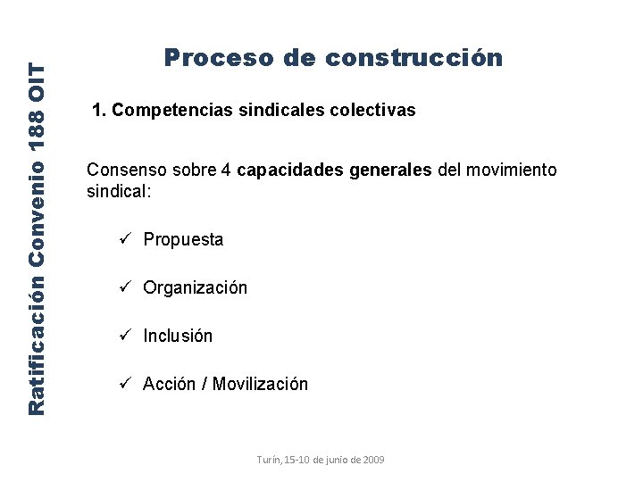 Ratificación Convenio 188 OIT Proceso de construcción 1. Competencias sindicales colectivas Consenso sobre 4