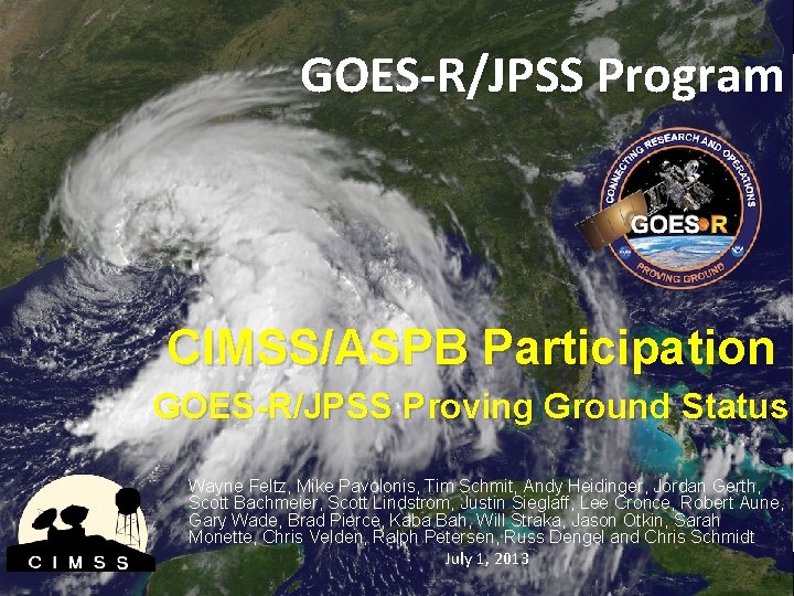 GOES-R/JPSS Program CIMSS/ASPB Participation GOES-R/JPSS Proving Ground Status Wayne Feltz, Mike Pavolonis, Tim Schmit,