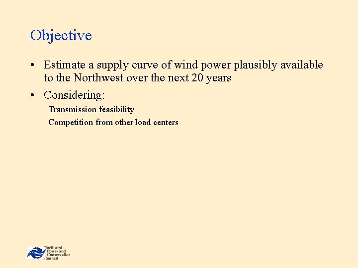 Objective • Estimate a supply curve of wind power plausibly available to the Northwest