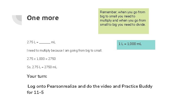 One more Remember, when you go from big to small you need to multiply