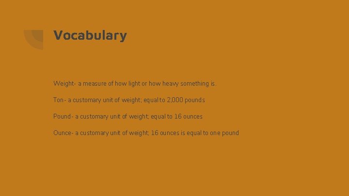 Vocabulary Weight- a measure of how light or how heavy something is. Ton- a