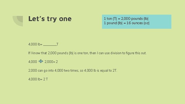 Let’s try one 1 ton (T) = 2, 000 pounds (lb) 1 pound (lb)