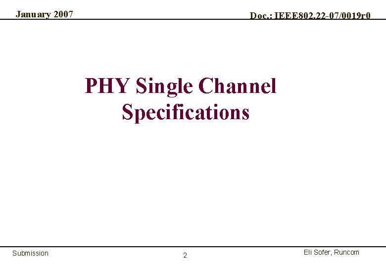January 2007 Doc. : IEEE 802. 22 -07/0019 r 0 PHY Single Channel Specifications