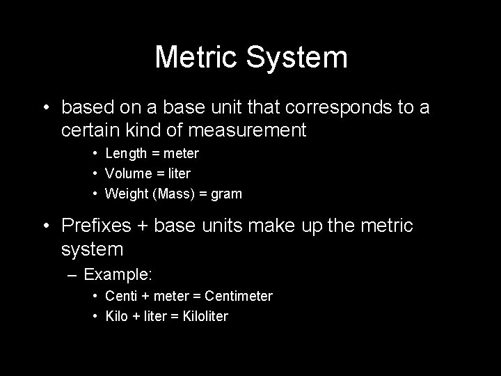 Metric System • based on a base unit that corresponds to a certain kind