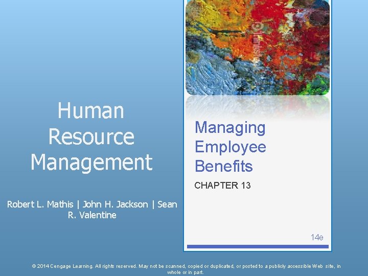 Human Resource Management Managing Employee Benefits CHAPTER 13 Robert L. Mathis | John H.
