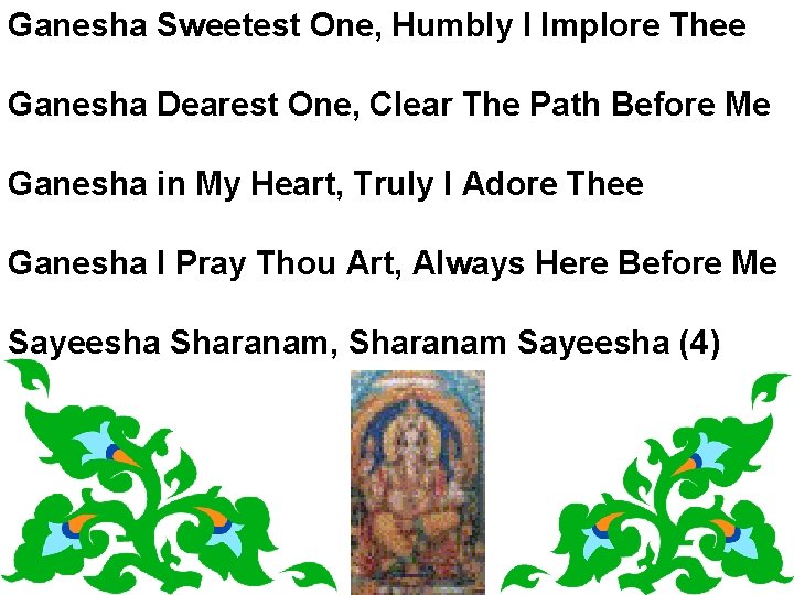 Ganesha Sweetest One, Humbly I Implore Thee Ganesha Dearest One, Clear The Path Before