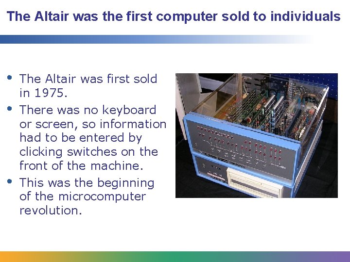The Altair was the first computer sold to individuals • • • The Altair