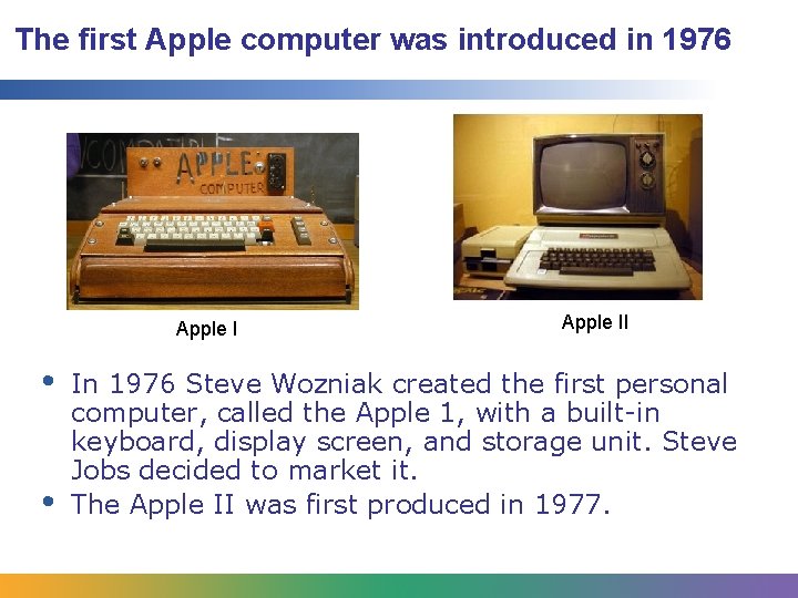 The first Apple computer was introduced in 1976 Apple I • • Apple II