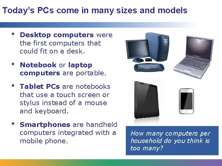 Today’s PCs come in many sizes and models • Desktop computers were the first