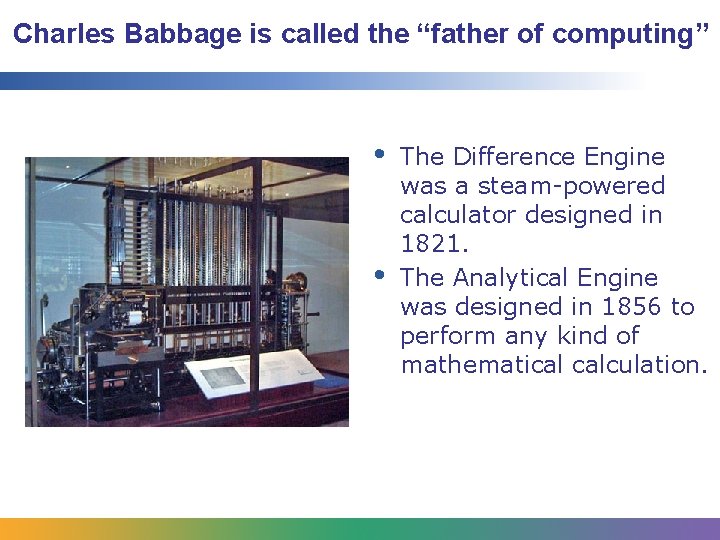 Charles Babbage is called the “father of computing” • • The Difference Engine was