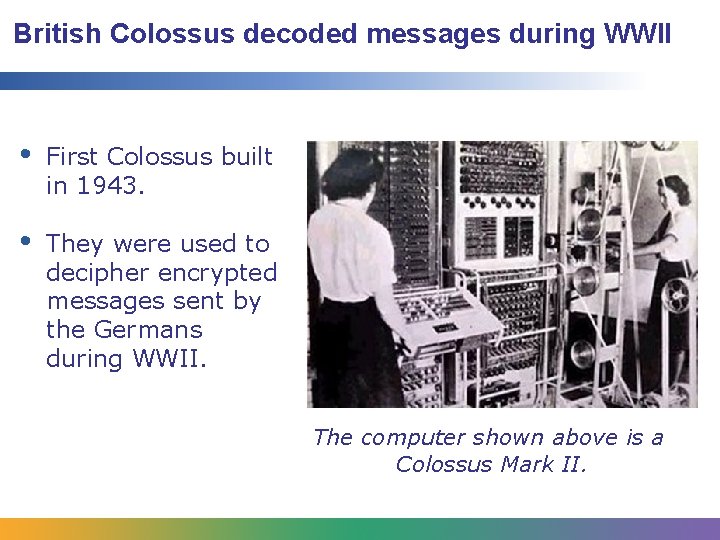 British Colossus decoded messages during WWII • First Colossus built in 1943. • They