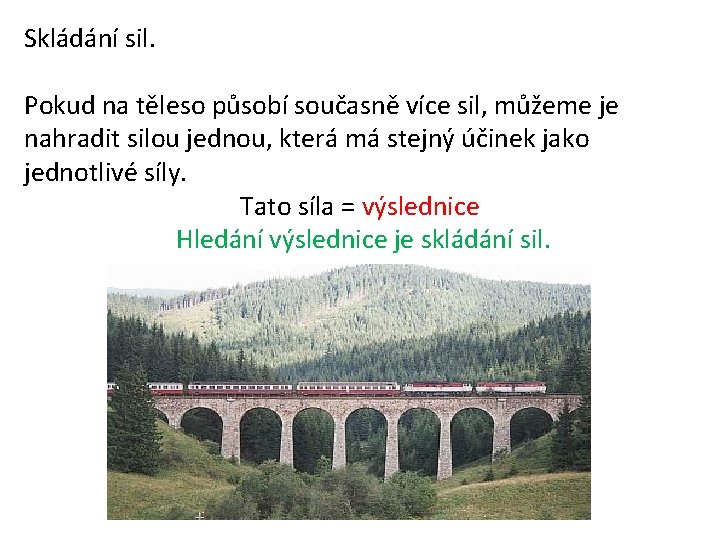 Skládání sil. Pokud na těleso působí současně více sil, můžeme je nahradit silou jednou,