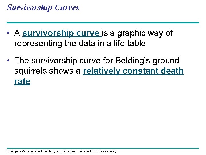 Survivorship Curves • A survivorship curve is a graphic way of representing the data