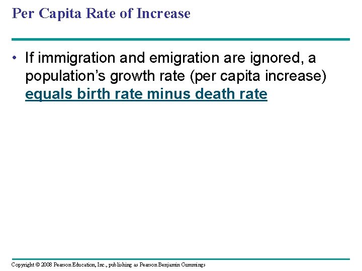 Per Capita Rate of Increase • If immigration and emigration are ignored, a population’s