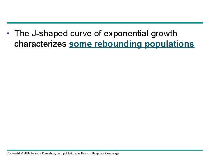  • The J-shaped curve of exponential growth characterizes some rebounding populations Copyright ©