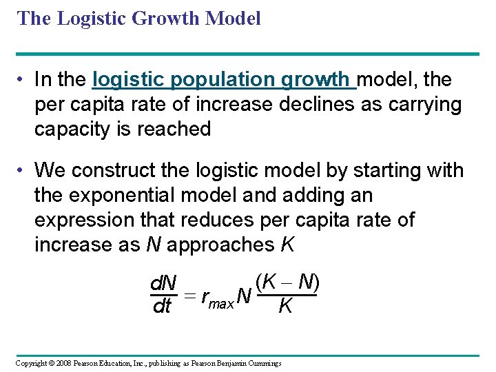 The Logistic Growth Model • In the logistic population growth model, the per capita