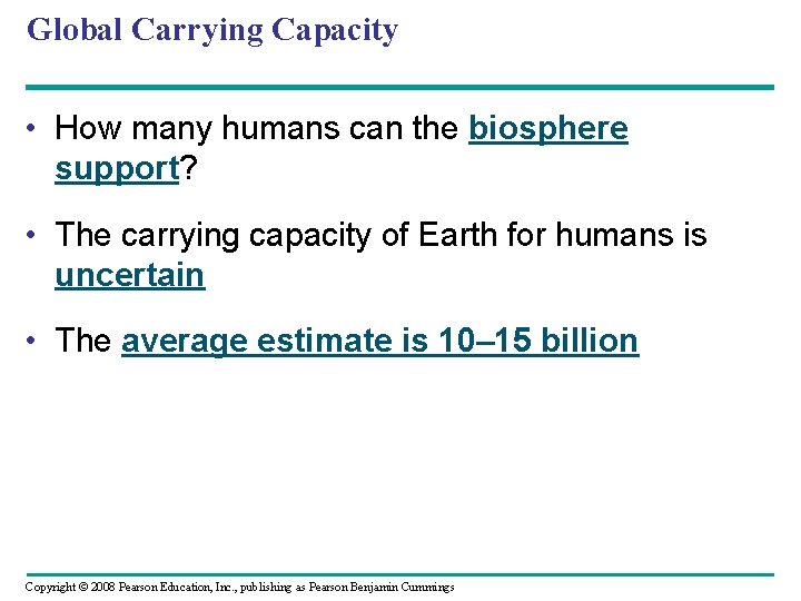 Global Carrying Capacity • How many humans can the biosphere support? • The carrying