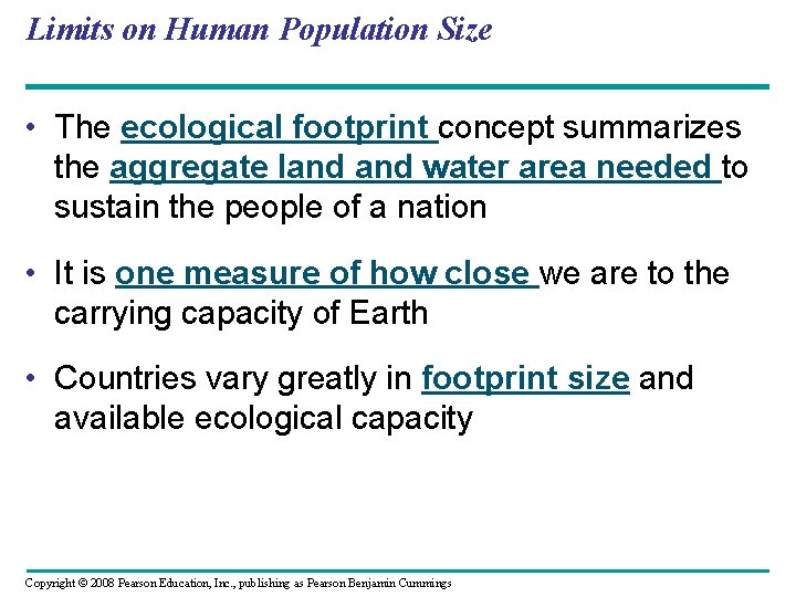 Limits on Human Population Size • The ecological footprint concept summarizes the aggregate land