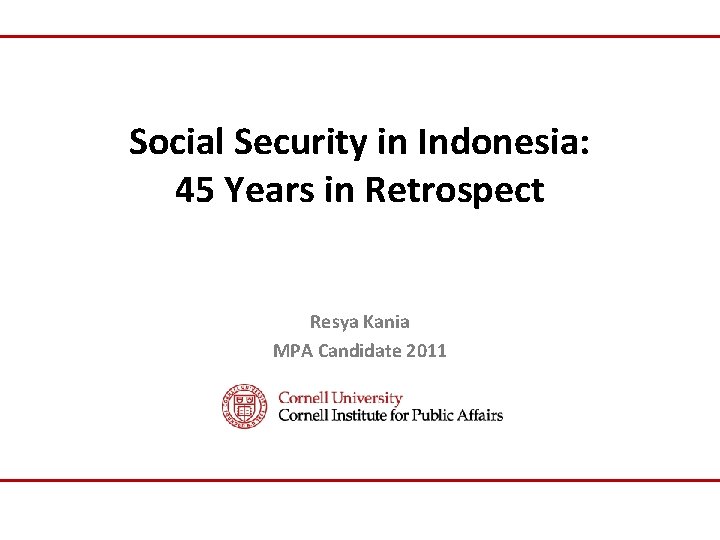 Social Security in Indonesia: 45 Years in Retrospect Resya Kania MPA Candidate 2011 