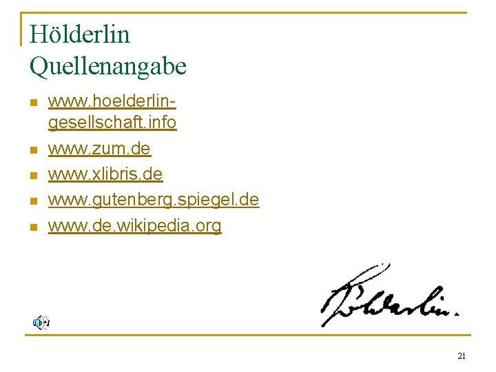 Hölderlin Quellenangabe n n n www. hoelderlingesellschaft. info www. zum. de www. xlibris. de