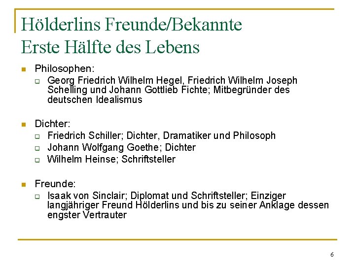 Hölderlins Freunde/Bekannte Erste Hälfte des Lebens n Philosophen: q Georg Friedrich Wilhelm Hegel, Friedrich