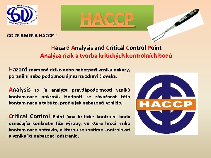 HACCP CO ZNAMENÁ HACCP ? Hazard Analysis and Critical Control Point Analýza rizik a