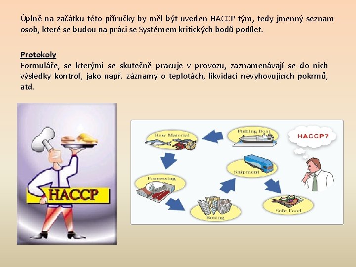 Úplně na začátku této příručky by měl být uveden HACCP tým, tedy jmenný seznam