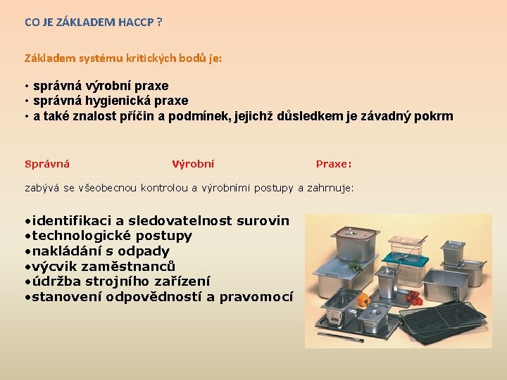 CO JE ZÁKLADEM HACCP ? Základem systému kritických bodů je: • správná výrobní praxe