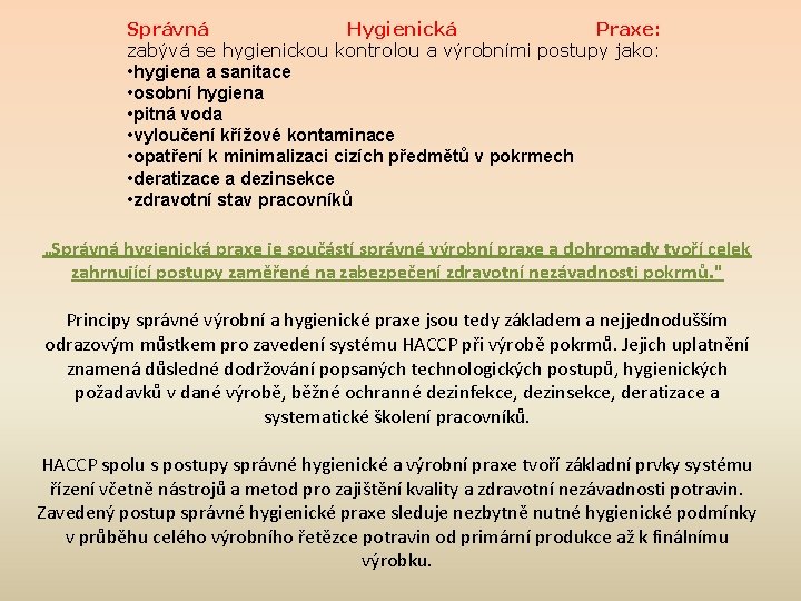 Správná Hygienická Praxe: zabývá se hygienickou kontrolou a výrobními postupy jako: • hygiena a